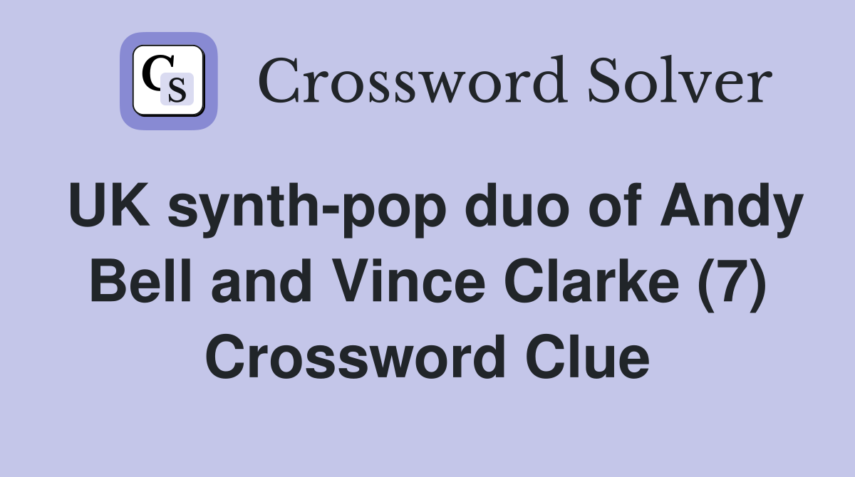UK synthpop duo of Andy Bell and Vince Clarke (7) Crossword Clue